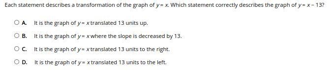 Each statement describes a transformation of the graph of y = x. Which statement correctly-example-1