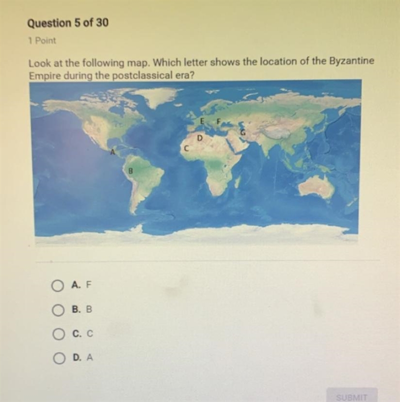 Look at the following map. Which letter shows the location of the Byzantine Empire-example-1