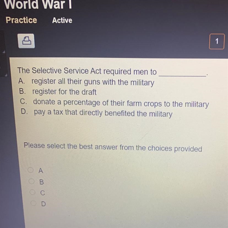 ASAP The Selective Service Act required men to________ A. register all their guns-example-1