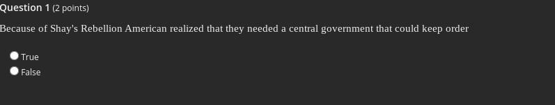 True or false: Because of Shay's Rebellion American realized that they needed a central-example-1