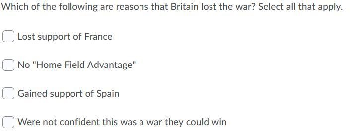 Which of the following are reasons that Britain lost the war? Select all that apply-example-1