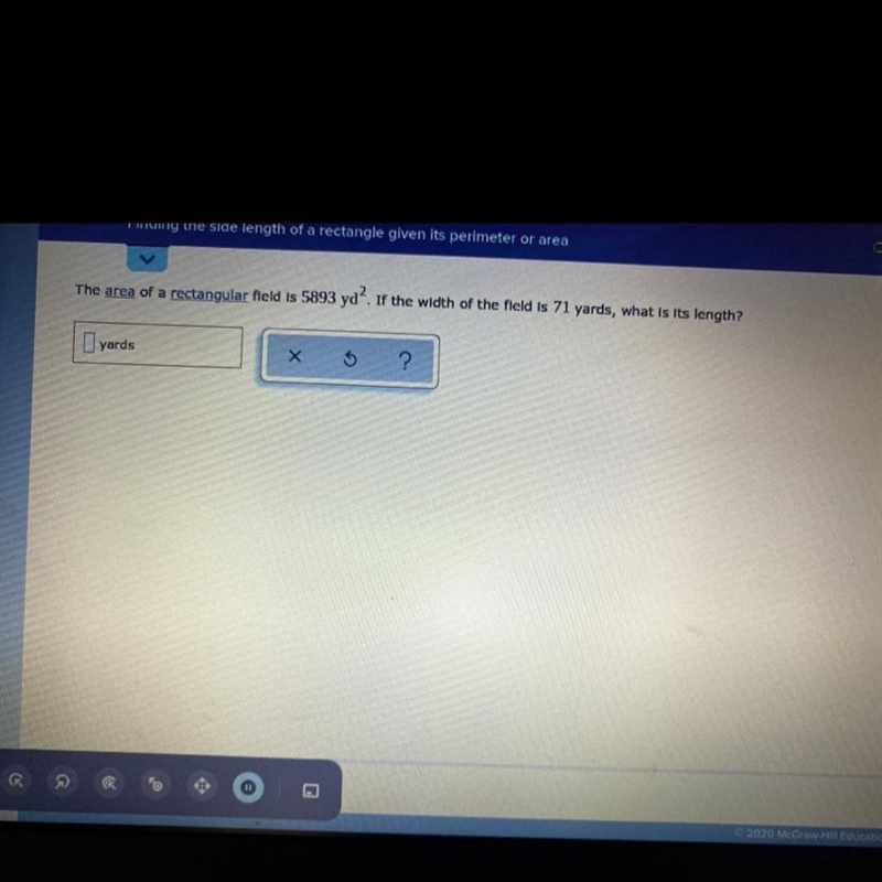 The area of a rectangular field is 5893 yd?. If the width of the field is 71 yards-example-1