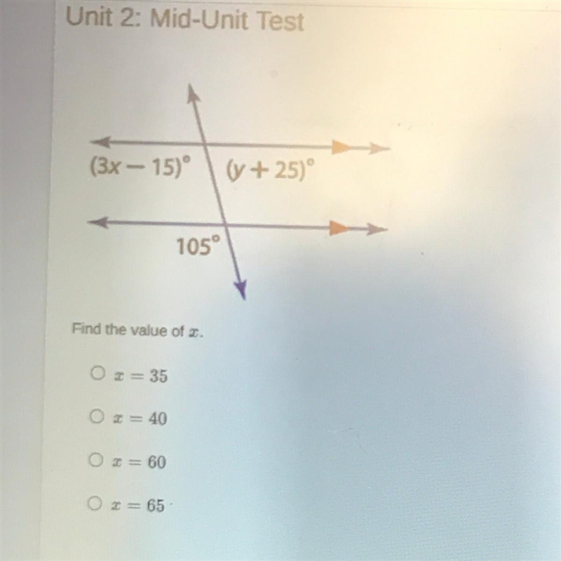 (3x - 15)° 0 + 25) 105° Find the value of a Ox=35 O x 40 O x = 60 * = 65-example-1