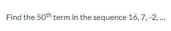 Find the 50th term in the sequence 16, 7, -2, …-example-1