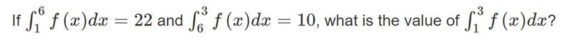 If \int\limits^6_1 f(x)dx=22 and \int\limits^3_6 f(x)dx=10, what is the value of \int-example-1