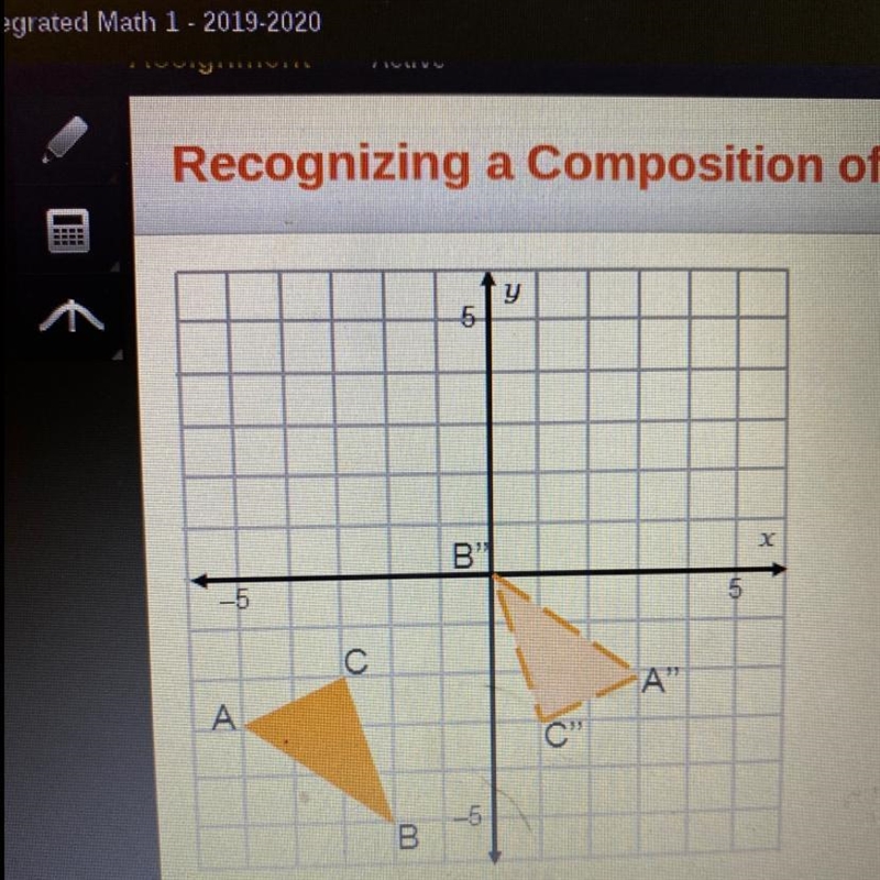 HELP ME OUT! Triangle ABC is transformed by a rotation about the origin, and then-example-1