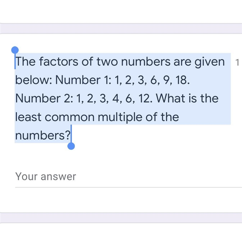 The factors of two numbers are given below: Number 1: 1, 2, 3, 6, 9, 18. Number 2: 1, 2, 3, 4, 6, 12. What-example-1