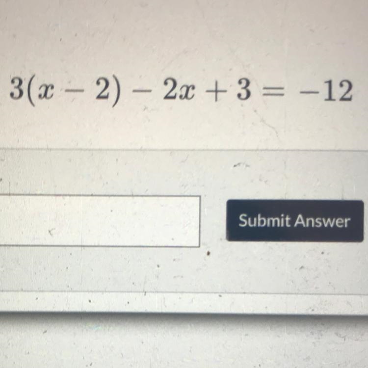 3(x - 2) - 2x + 3 = -12 Sorry I have another question lol-example-1