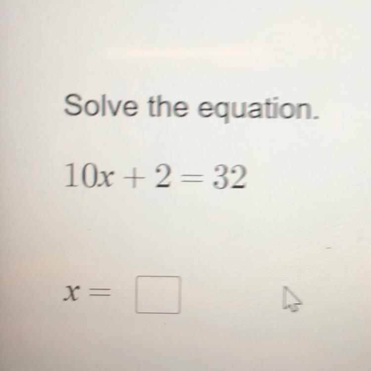 Solve the equation. 10x + 2 = 32 X = Solve for x.-example-1