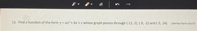 Find a function of the form y=ax^2+bx+c whose graph passes through (-11,2),(-9,-2)and-example-1