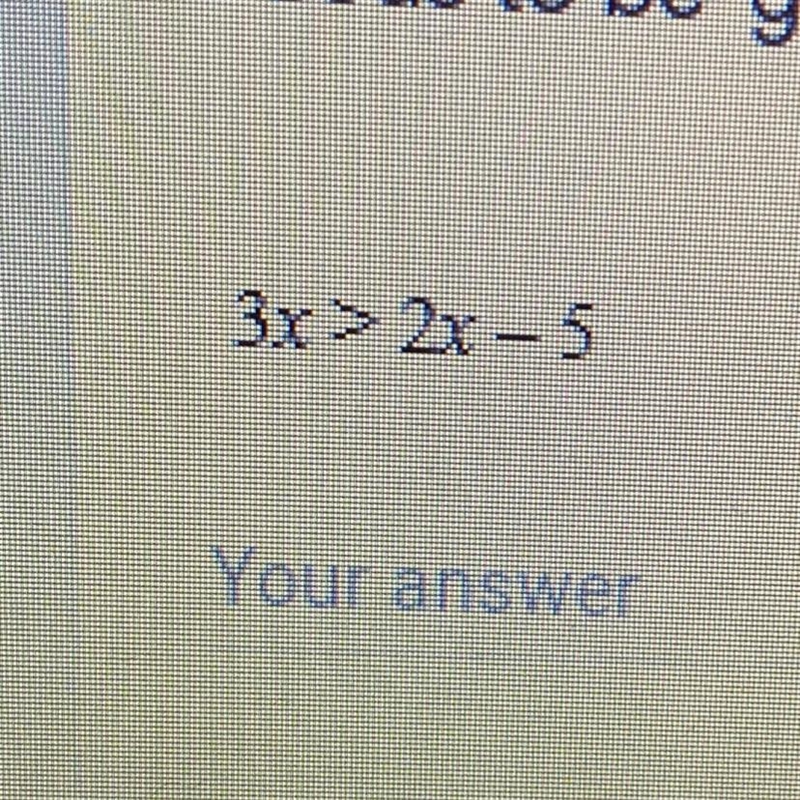 3x > 2x - 5 What is the answer?-example-1