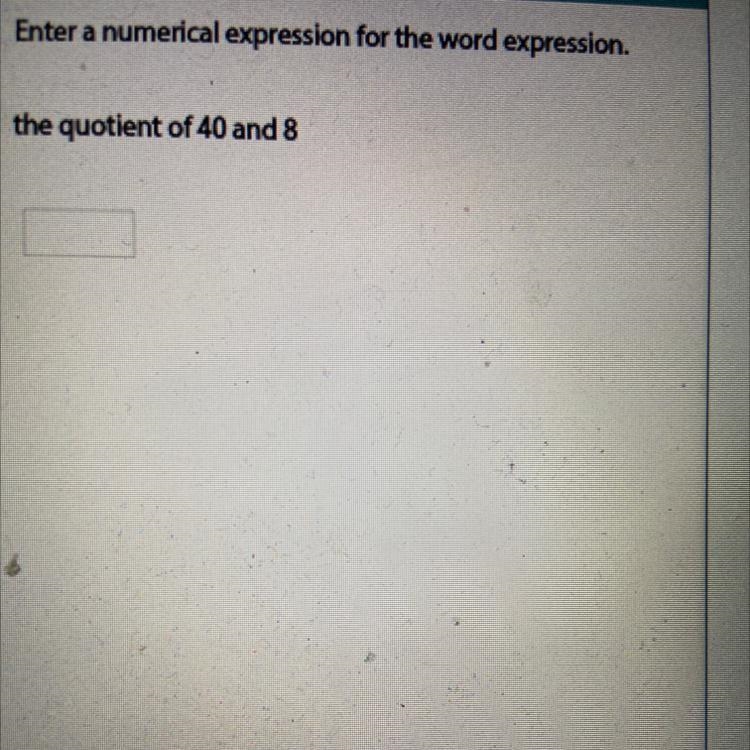 Enter a numerical expression for the word expression. the quotient of 40 and 8-example-1