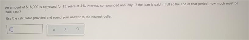 An amount of $18,000 is borrowed for 13 years at 4% interest, compounded annually-example-1