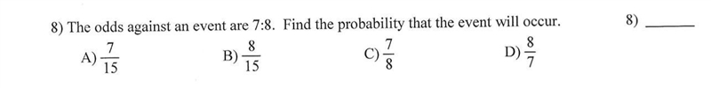 The odds against an event are 7:8. Find the probability that the event will occur-example-1