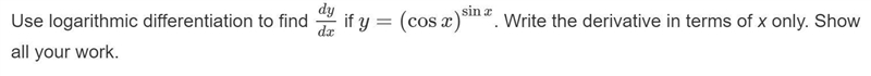 Use logarithmic differentiation to find dy/dx if y=(cosx)sinx. Write the derivative-example-1