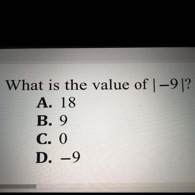 3. What is the value of |—9|? A. 18 B. 9 C. 0 D. -9-example-1