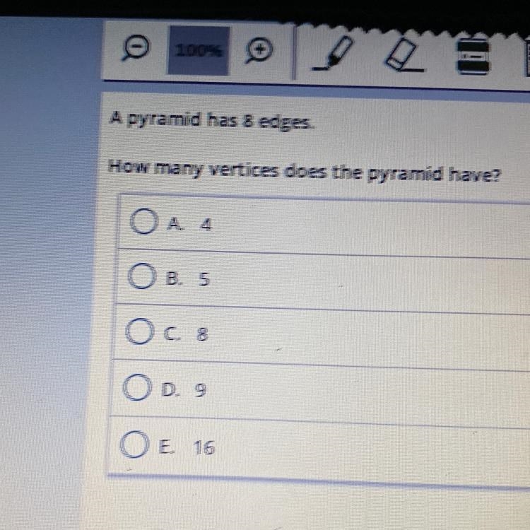 A pyramid has 8 edges. How many vertices does the pyramid have? A. 4 B. 5 c. 8 D. 9 E-example-1