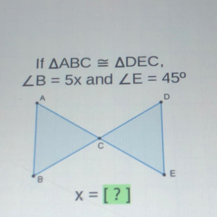 If AABC = ADEC, ZB = 5x and ZE = 45° А D с B E x = [?]-example-1