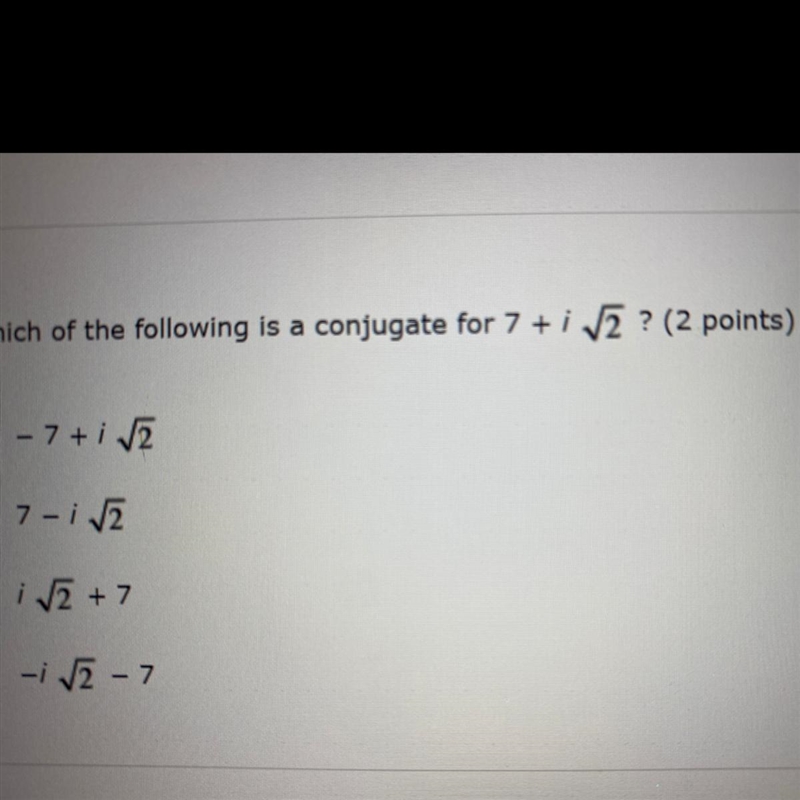 Please help!! Which of the following is a conjugate for 7+i square root 2?-example-1