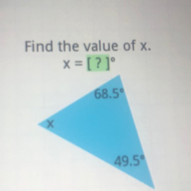 Find the value of x. X = [?]° 68.5° Х 49.5°-example-1