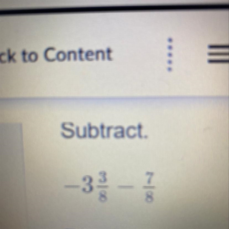 Subtract. Enter your answer, in simplest form, in the box. -3 3/8 - 7/8-example-1