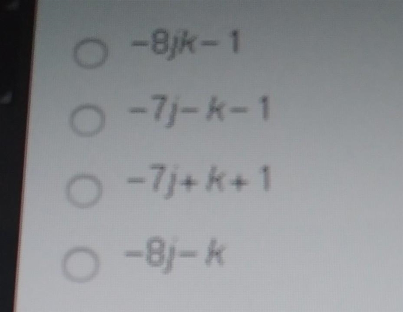 Which expression is equivalent to 10k+17-7j-18-11k? -8/X-1 0 -7)-4-1 - 7/+k+ 1 -81-K-example-1