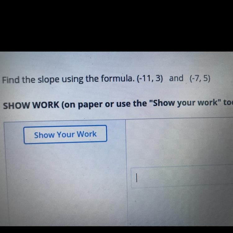 Find the slope using the formula, (-11,3) and (-7,5)-example-1