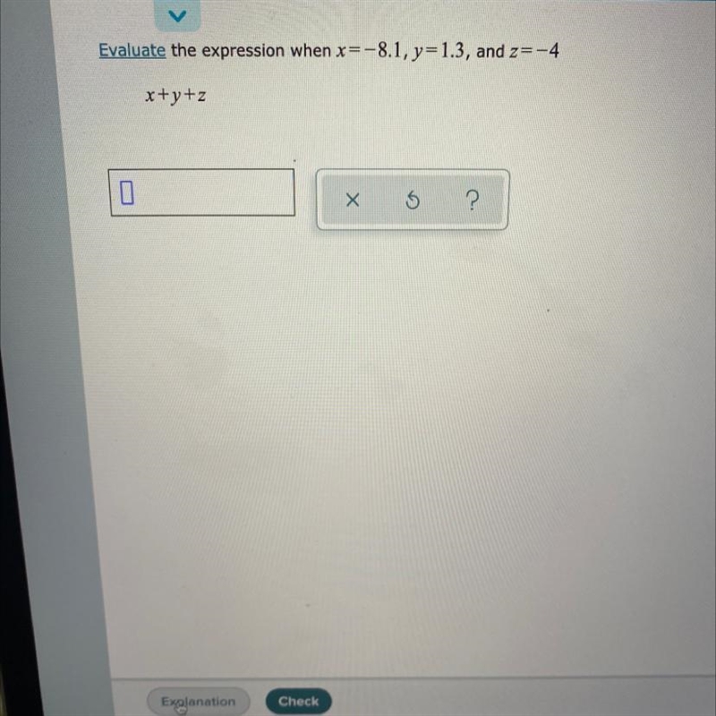 Evaluate the expression when x=-8.1, y=1.3, and z=-4 x+y+z Х ?-example-1