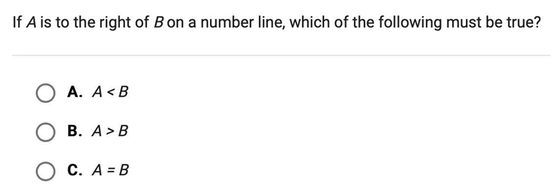 If A is to the right of B on a number line, which of the following must be true?-example-1