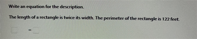 Write an equation for the description . The length of a rectangle is twice its width-example-1