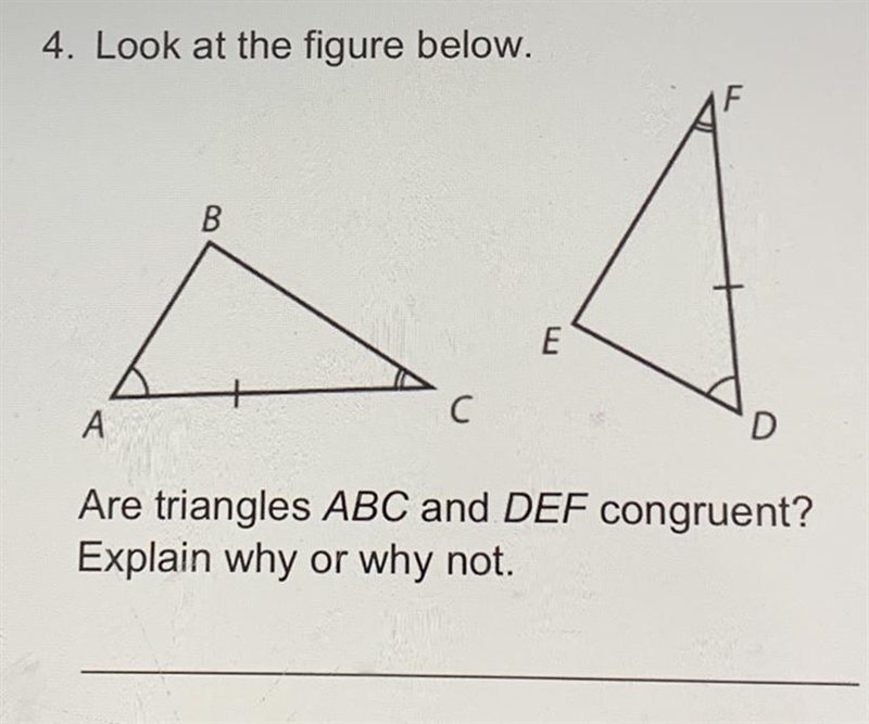 4. Look at the figure below. Are triangles ABC and DEF congruent? Explain why or why-example-1