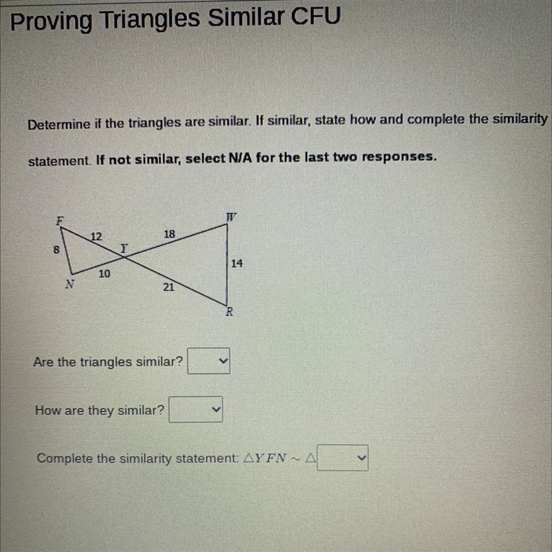 Proving Triangles Similar CFU Determine if the triangles are similar. If similar, state-example-1