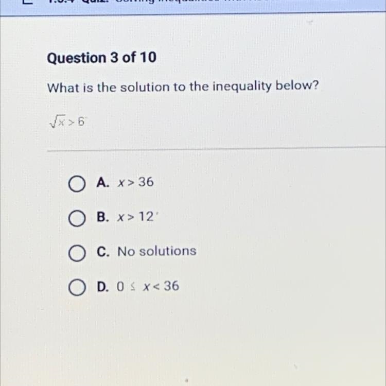 What is the solution to the inequality below? v>6 A. x > 36 B. x > 12 C. No-example-1