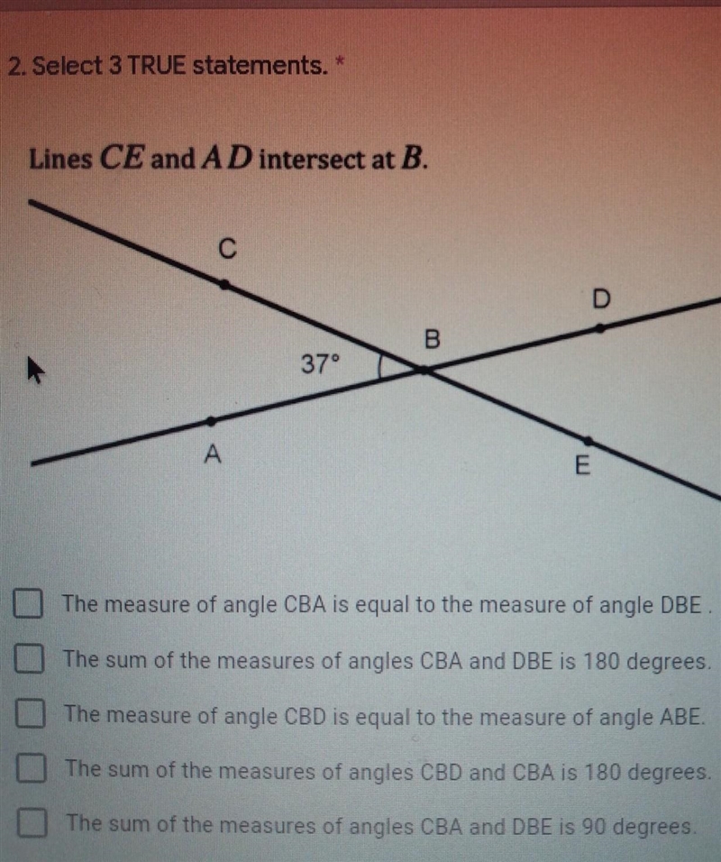 HELP 2. Select 3 TRUE statements. * Lines CE and AD intersect at B. C B 37° A E The-example-1