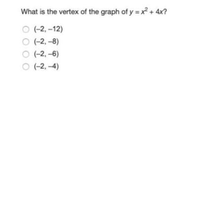 What is the vertex of the graph of y = x^2 + 4x? A.(-2,-12) B.(-2,-8) C.(-2,-6) D-example-1