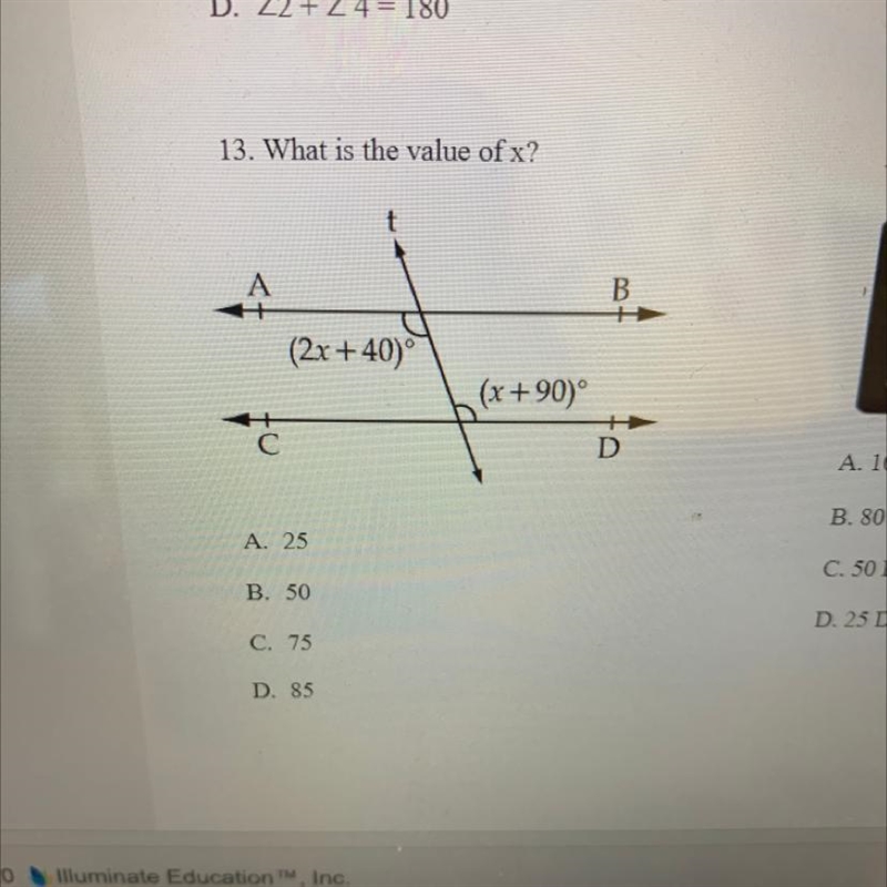 13. What is the value of x? t (2x +40) (x +90° С D A. 25 B. 50 C. 75 D. 85-example-1