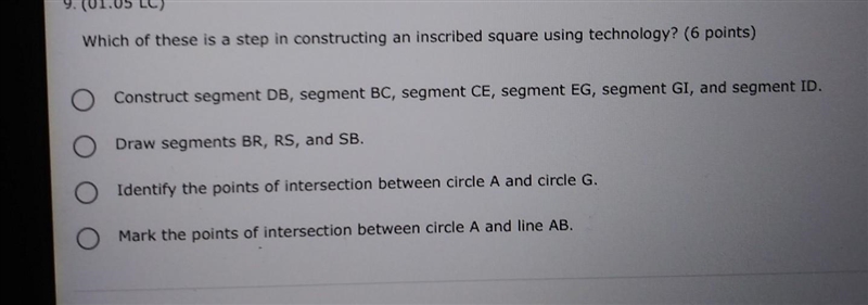 Which of these is a step constructing an inscribed square using technology? ​-example-1