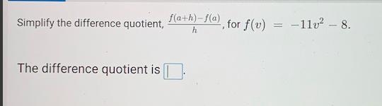 Simply the difference quotient, (f(a+h)-f(a))/(h), for f(v)=-11v^2-8 The difference-example-1