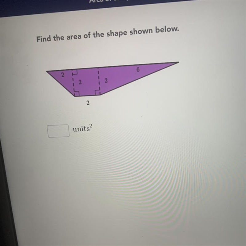 Find the area of the shape shown below. 6 2. units2-example-1