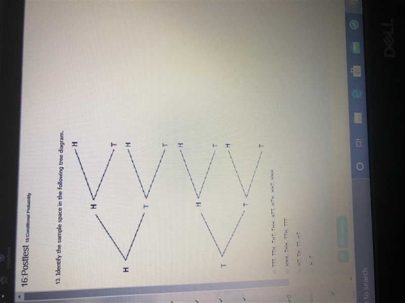 PLEASE HELP? Identify the sample space in the following tree diagram. A: TTT, TTH-example-1