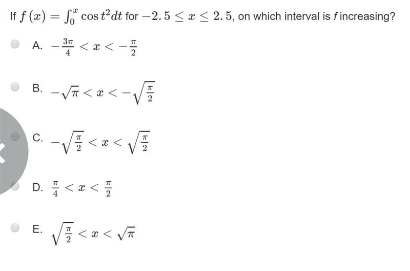 If f(x)= \int\limits^x_0 cos(t^2)dt for -2.5≤x≤2.5, on which interval is f increasing-example-1