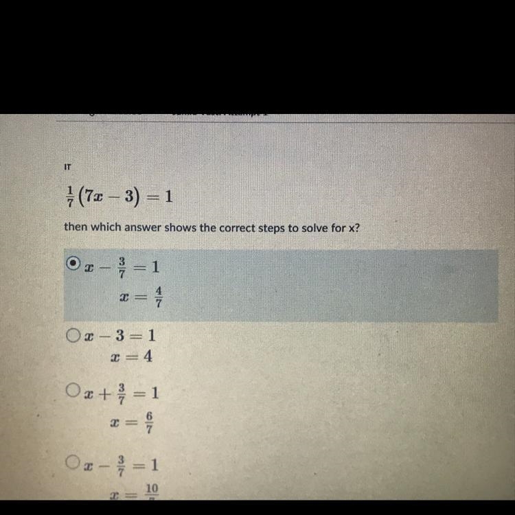 If 1/7(7x-3)=1 then which answer shows the correct steps to solve for x? A: x - 3/7 = 1 x-example-1