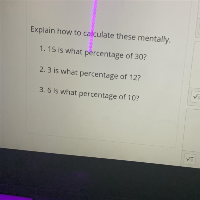 Explain how to calculate this mentally 1. 15is the percentage of 30 2. 3 is what percentage-example-1