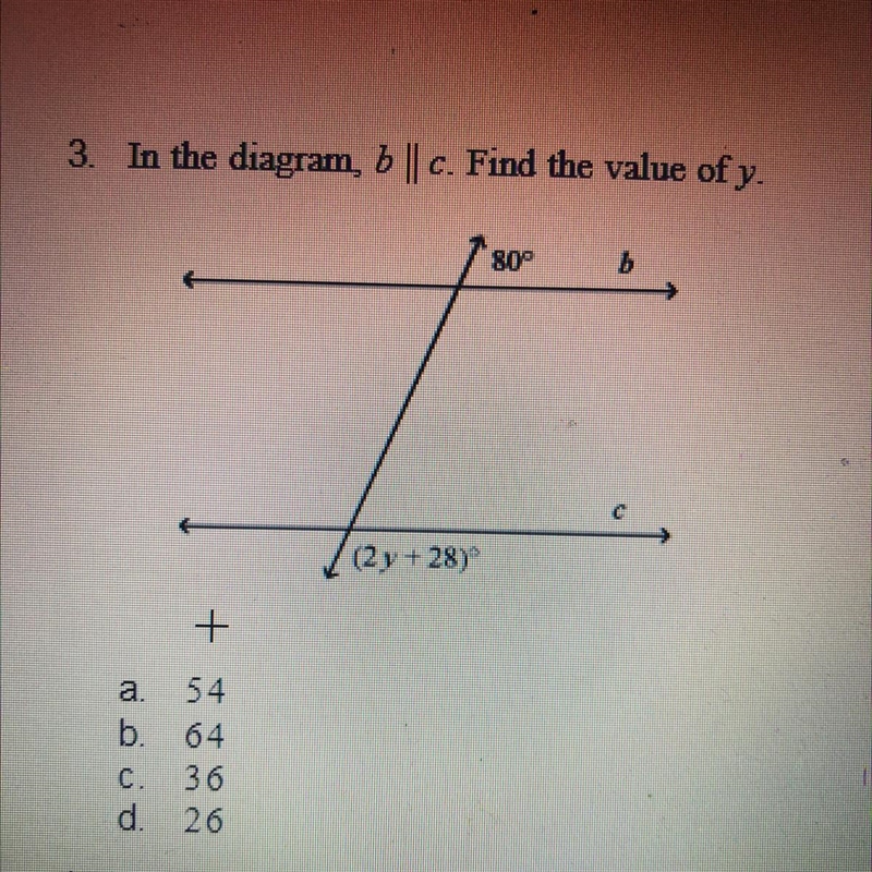 3. In the diagram, 6 || c. Find the value of y. 80° b. (2 y + 28) + a. 54 b. 64 C-example-1