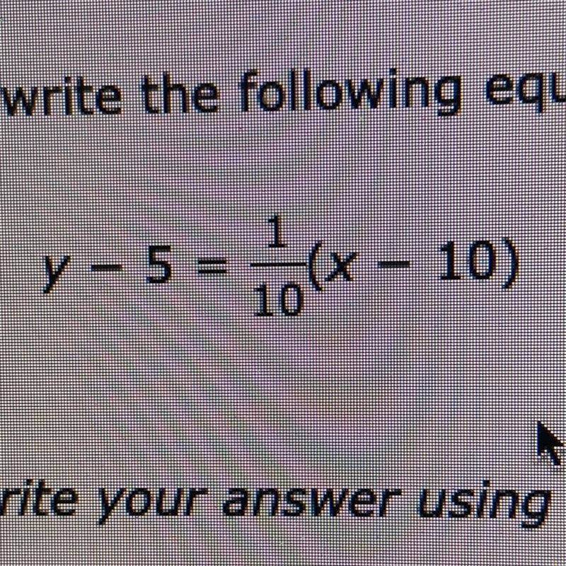 Y - 5 = 1/10 (x – 10) How do you rewrite the equation in slope-intercept form?-example-1