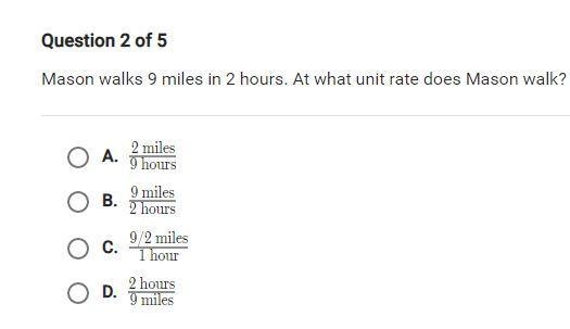 Mason walks 9 miles in 2 hours. At what unit rate does Mason walk?-example-1