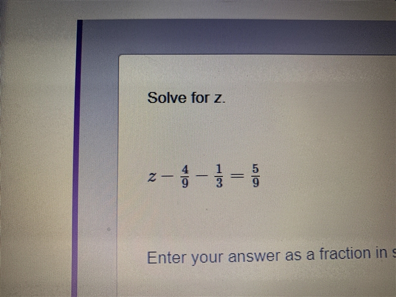 Solve for z Z=4/9-1/3=5/9-example-1