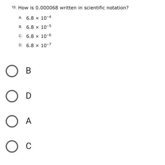 How is 0.000068 written in scientific notation ? A. 6.8 x 10^-4 B. 6.8 x 10^-5 C. 6.8 x-example-1