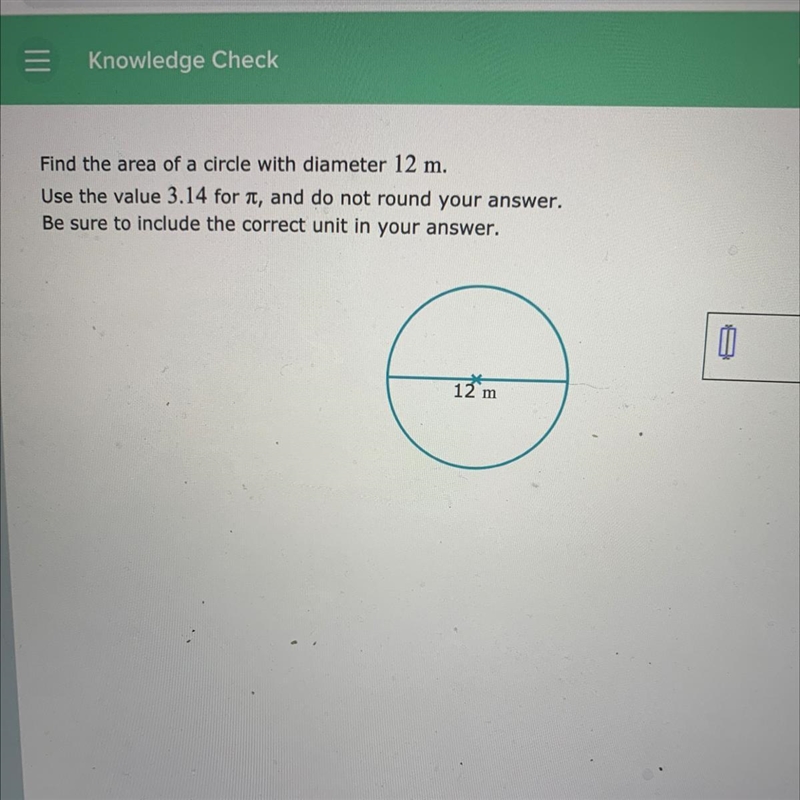 Find the area of a circle with diameter 12 m. Use the value 3.14 for n, and do not-example-1