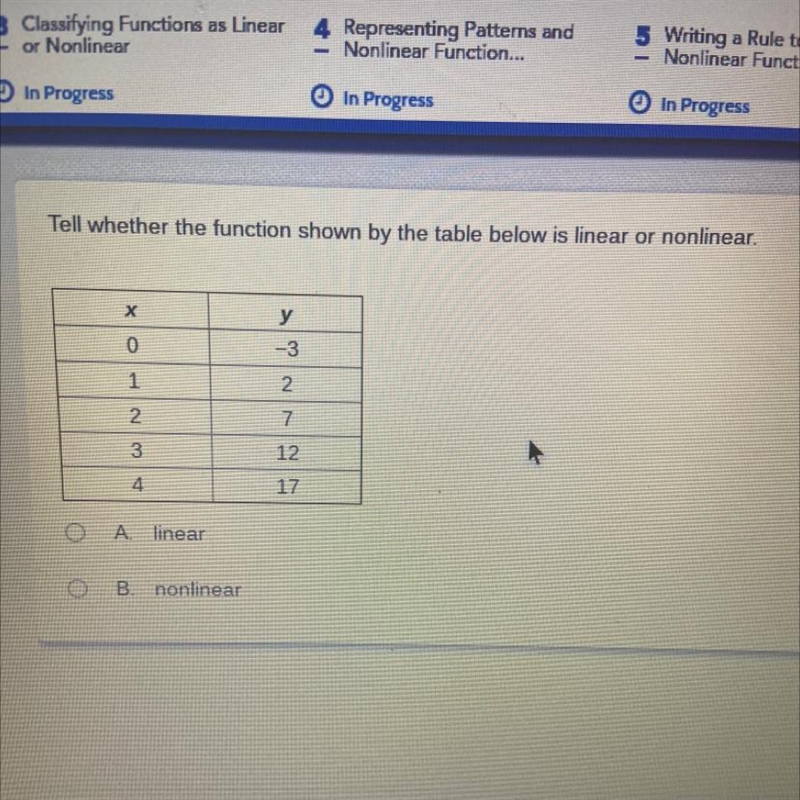 Tell whether the function shown by the table below is linear or nonlinear. х 3 0 -3 1 2 2 7 3 12 4. 17 A-example-1